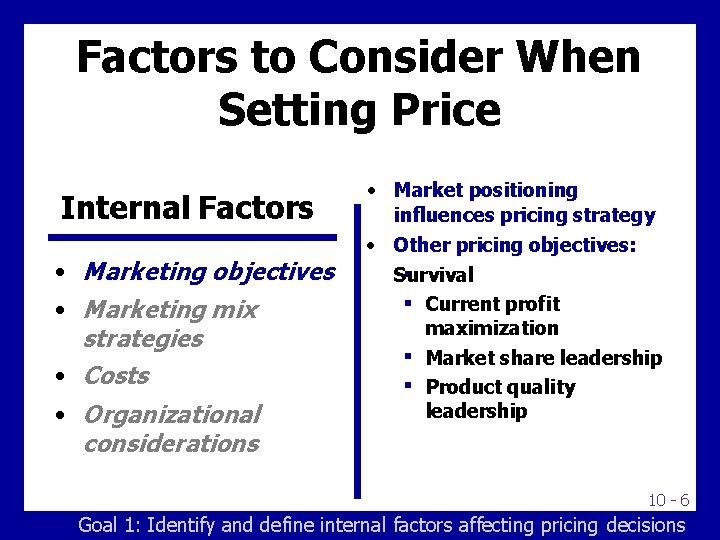 Factors to Consider When Setting Price Internal Factors • Marketing objectives • Marketing mix