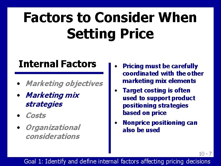 Factors to Consider When Setting Price Internal Factors • Marketing objectives • Marketing mix