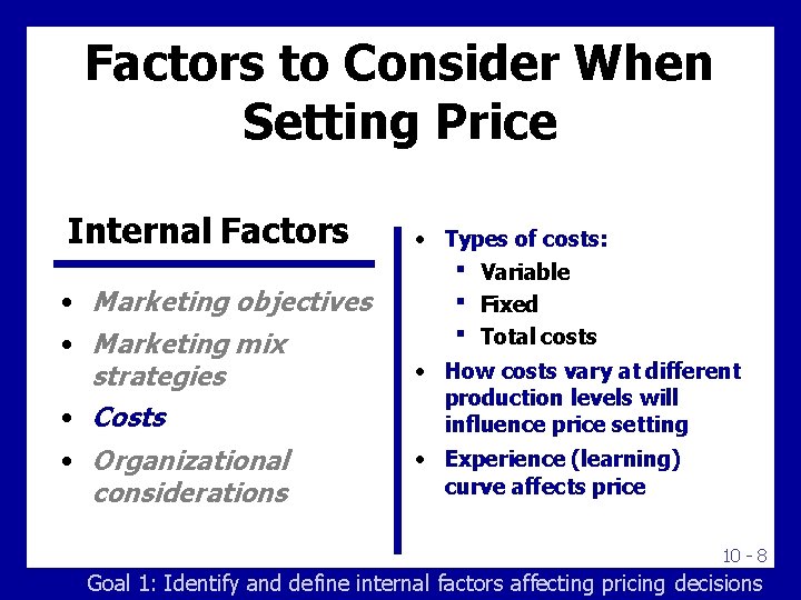 Factors to Consider When Setting Price Internal Factors • Marketing objectives • Marketing mix