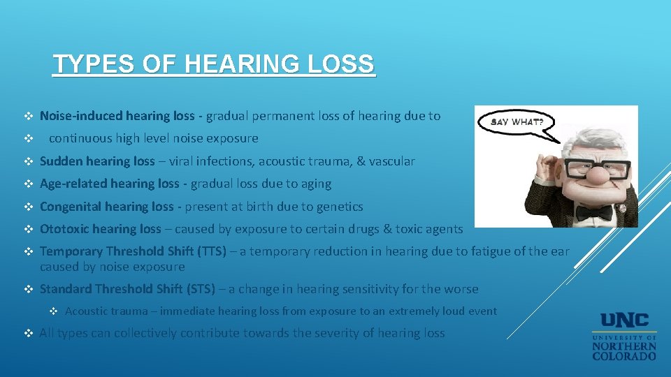 TYPES OF HEARING LOSS v v Noise-induced hearing loss - gradual permanent loss of