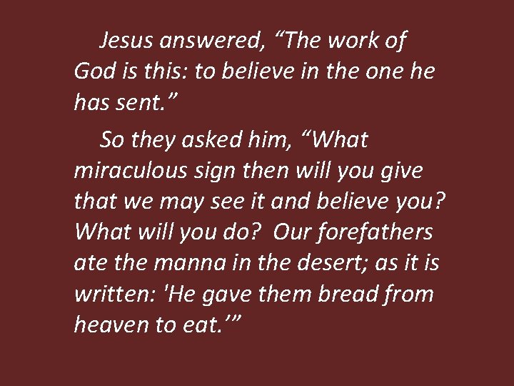 Jesus answered, “The work of God is this: to believe in the one he