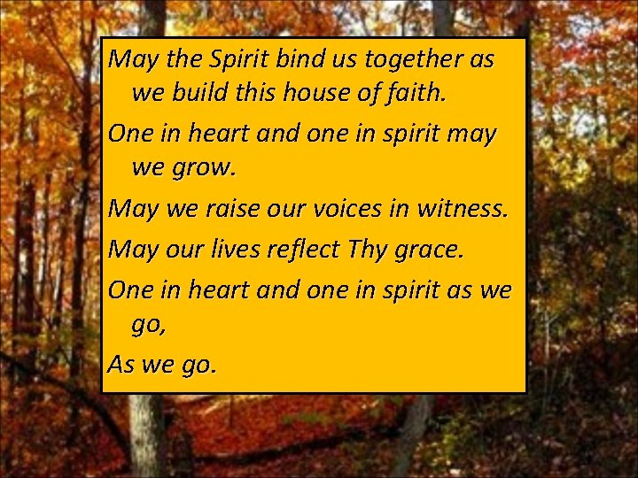 May the Spirit bind us together as we build this house of faith. One