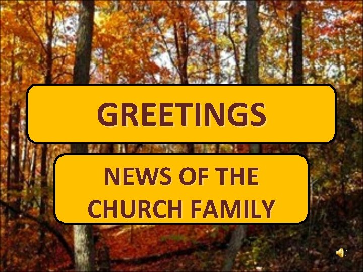 GREETINGS NEWS OF THE CHURCH FAMILY 