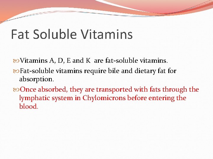 Fat Soluble Vitamins A, D, E and K are fat-soluble vitamins. Fat-soluble vitamins require