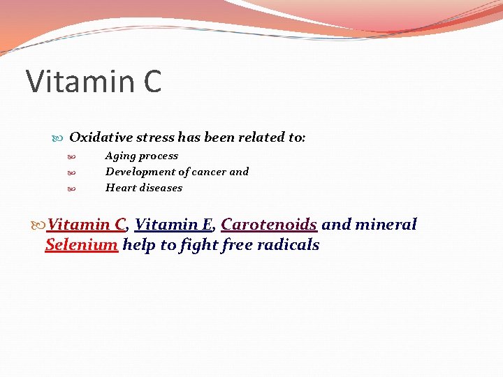 Vitamin C Oxidative stress has been related to: Aging process Development of cancer and