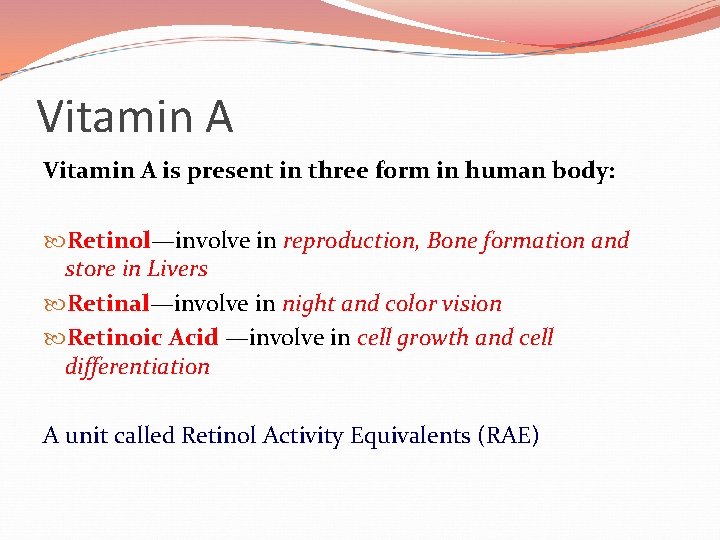 Vitamin A is present in three form in human body: Retinol—involve in reproduction, Bone