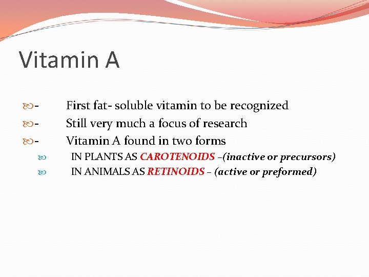 Vitamin A First fat- soluble vitamin to be recognized Still very much a focus