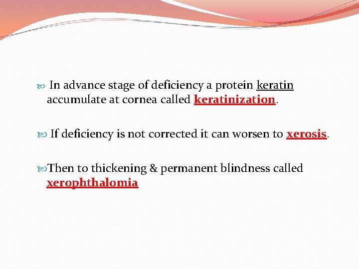  In advance stage of deficiency a protein keratin accumulate at cornea called keratinization.