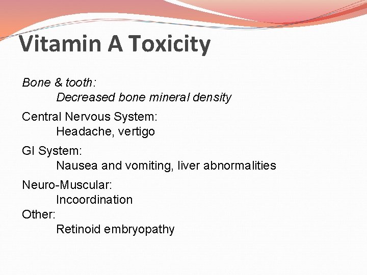 Vitamin A Toxicity Bone & tooth: Decreased bone mineral density Central Nervous System: Headache,