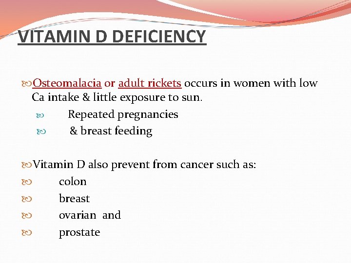 VITAMIN D DEFICIENCY Osteomalacia or adult rickets occurs in women with low Ca intake