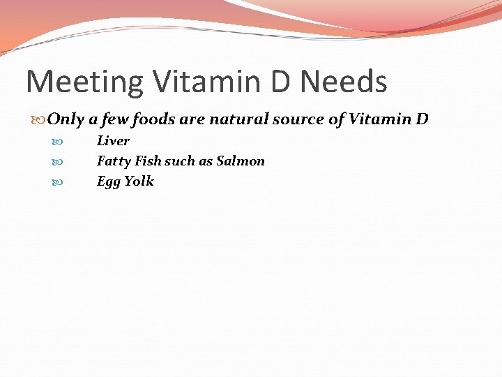 Meeting Vitamin D Needs Only a few foods are natural source of Vitamin D