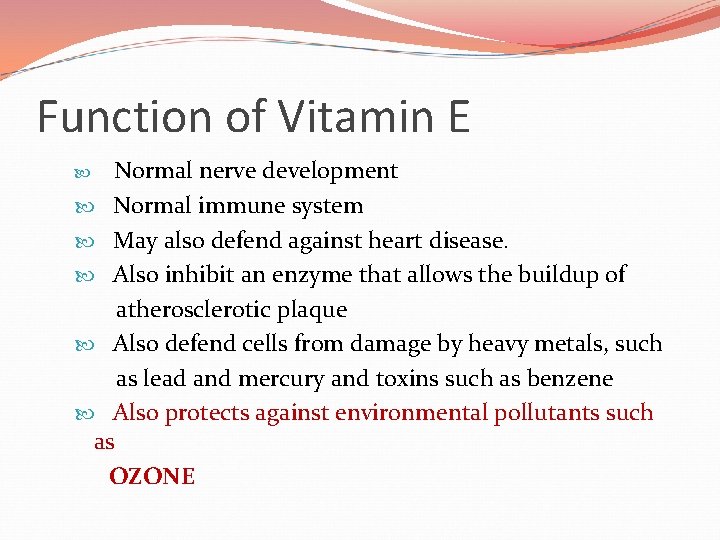 Function of Vitamin E Normal nerve development Normal immune system May also defend against
