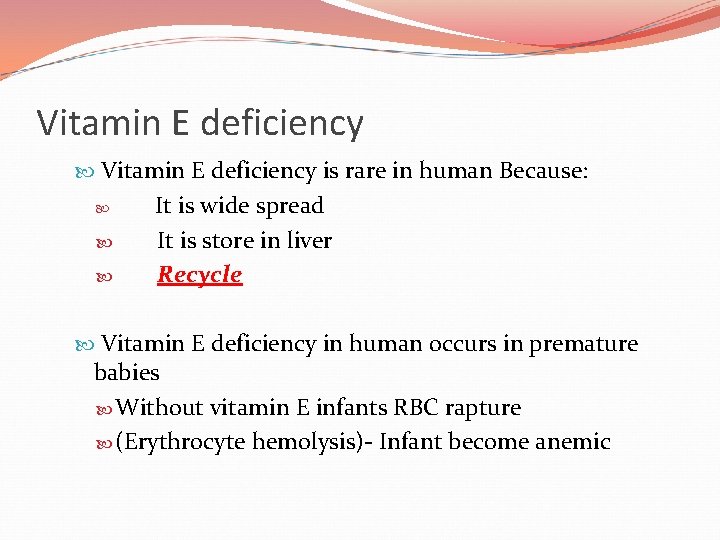 Vitamin E deficiency is rare in human Because: It is wide spread It is
