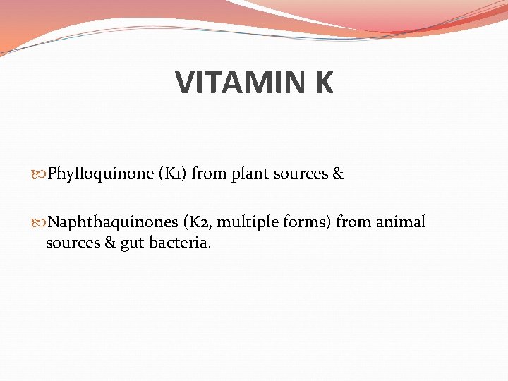 VITAMIN K Phylloquinone (K 1) from plant sources & Naphthaquinones (K 2, multiple forms)