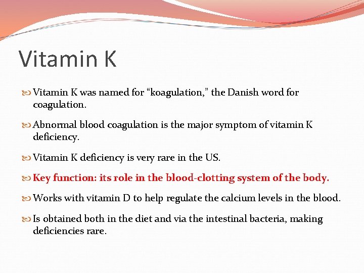 Vitamin K was named for “koagulation, ” the Danish word for coagulation. Abnormal blood