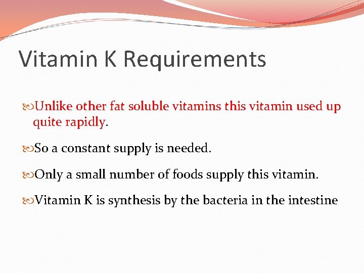 Vitamin K Requirements Unlike other fat soluble vitamins this vitamin used up quite rapidly.