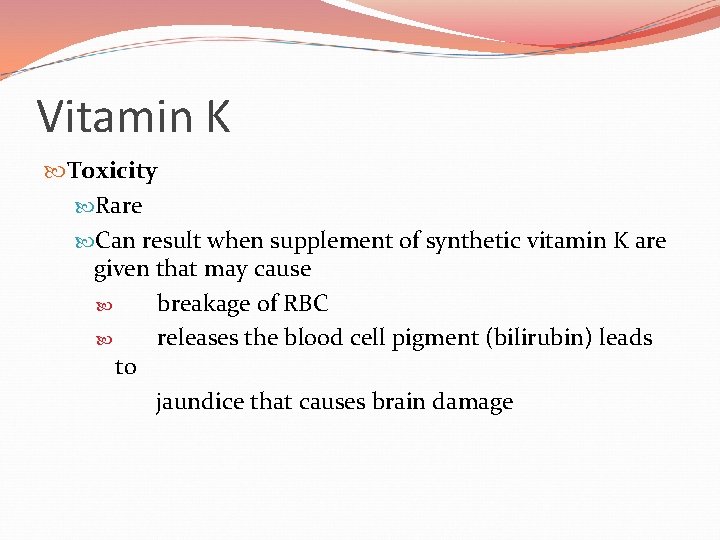 Vitamin K Toxicity Rare Can result when supplement of synthetic vitamin K are given