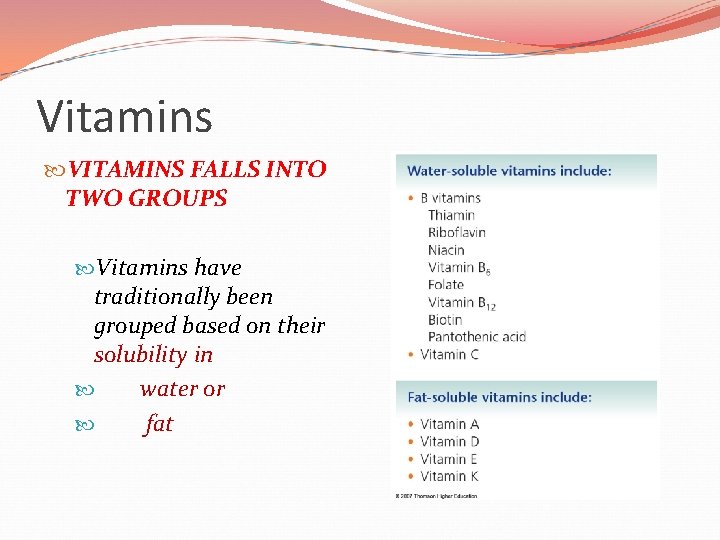 Vitamins VITAMINS FALLS INTO TWO GROUPS Vitamins have traditionally been grouped based on their