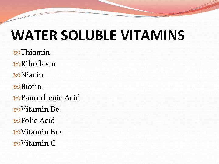 WATER SOLUBLE VITAMINS Thiamin Riboflavin Niacin Biotin Pantothenic Acid Vitamin B 6 Folic Acid