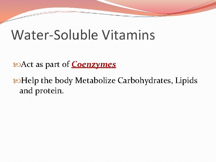 Water-Soluble Vitamins Act as part of Coenzymes Help the body Metabolize Carbohydrates, Lipids and