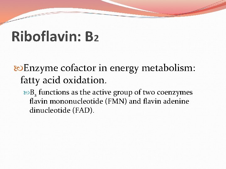 Riboflavin: B 2 Enzyme cofactor in energy metabolism: fatty acid oxidation. B 2 functions