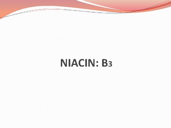 NIACIN: B 3 