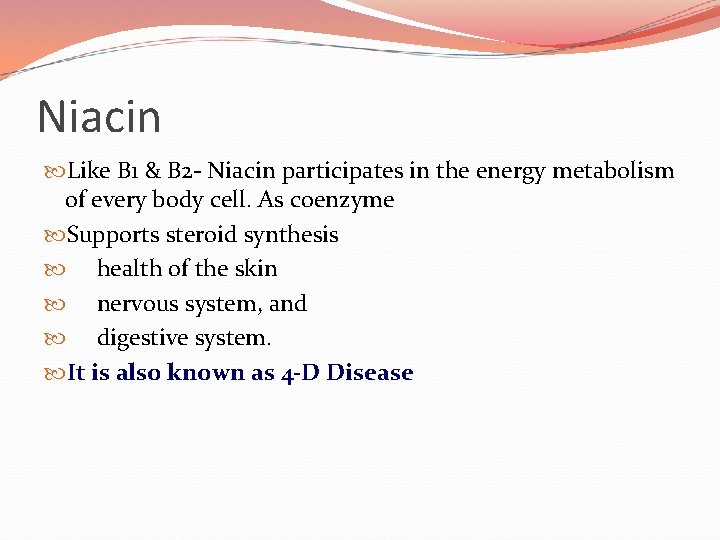 Niacin Like B 1 & B 2 - Niacin participates in the energy metabolism