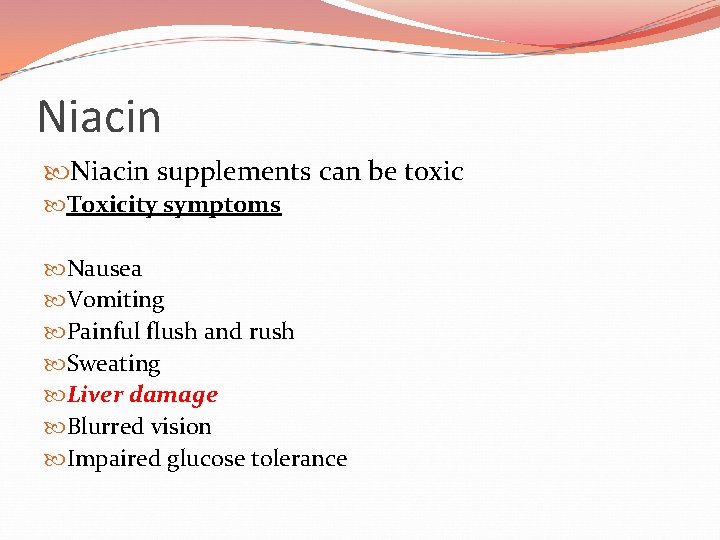 Niacin supplements can be toxic Toxicity symptoms Nausea Vomiting Painful flush and rush Sweating