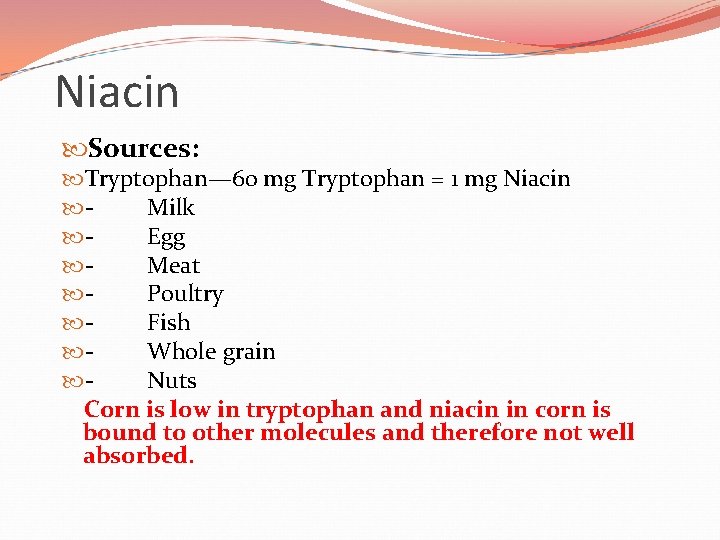 Niacin Sources: Tryptophan— 60 mg Tryptophan = 1 mg Niacin Milk Egg Meat Poultry