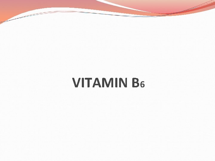 VITAMIN B 6 