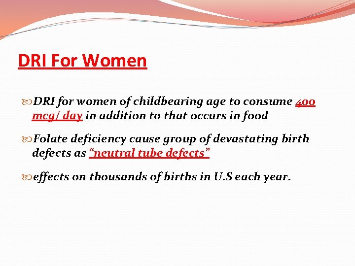 DRI For Women DRI for women of childbearing age to consume 400 mcg/ day