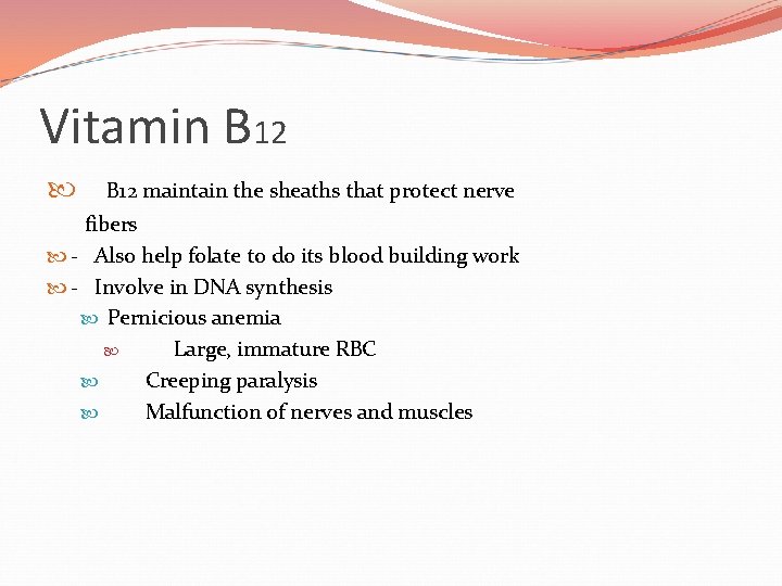 Vitamin B 12 maintain the sheaths that protect nerve fibers - Also help folate