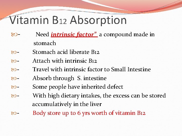 Vitamin B 12 Absorption - Need intrinsic factor” a compound made in stomach Stomach