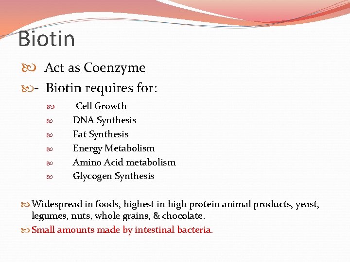 Biotin Act as Coenzyme - Biotin requires for: Cell Growth DNA Synthesis Fat Synthesis