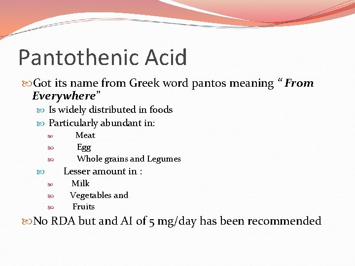 Pantothenic Acid Got its name from Greek word pantos meaning “ From Everywhere” Is