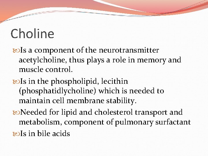 Choline Is a component of the neurotransmitter acetylcholine, thus plays a role in memory