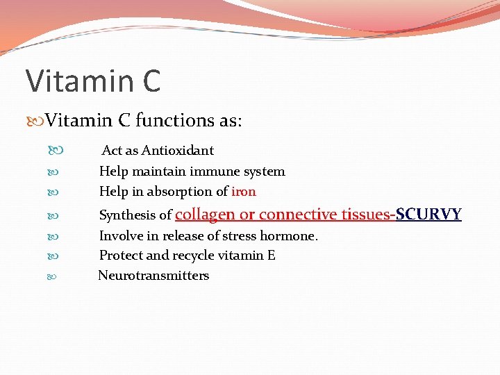 Vitamin C functions as: Act as Antioxidant Help maintain immune system Help in absorption