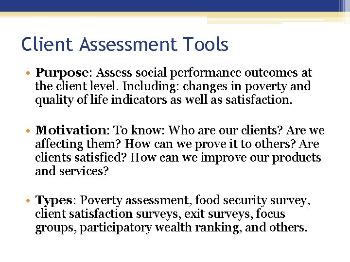 Client Assessment Tools • Purpose: Assess social performance outcomes at the client level. Including: