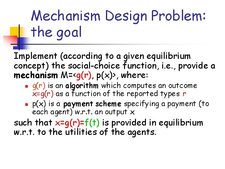 Mechanism Design Problem: the goal Implement (according to a given equilibrium concept) the social-choice