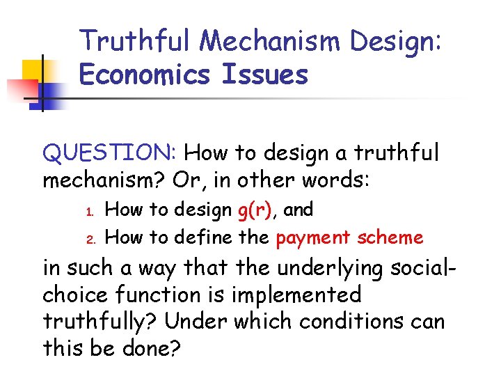 Truthful Mechanism Design: Economics Issues QUESTION: How to design a truthful mechanism? Or, in