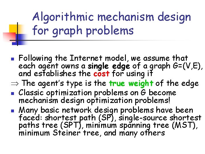 Algorithmic mechanism design for graph problems Following the Internet model, we assume that each