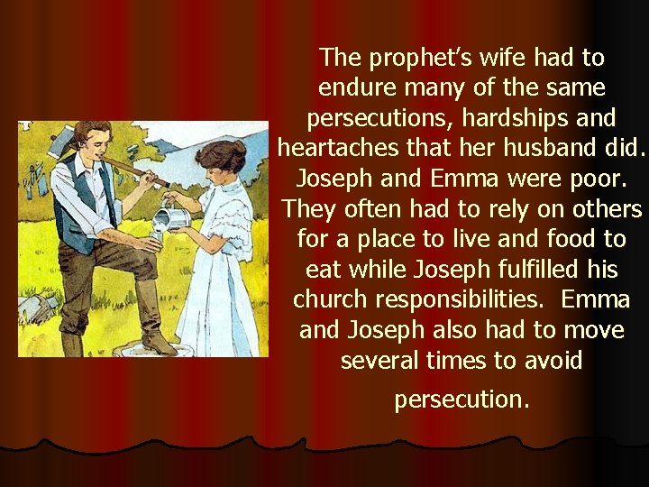 The prophet’s wife had to endure many of the same persecutions, hardships and heartaches