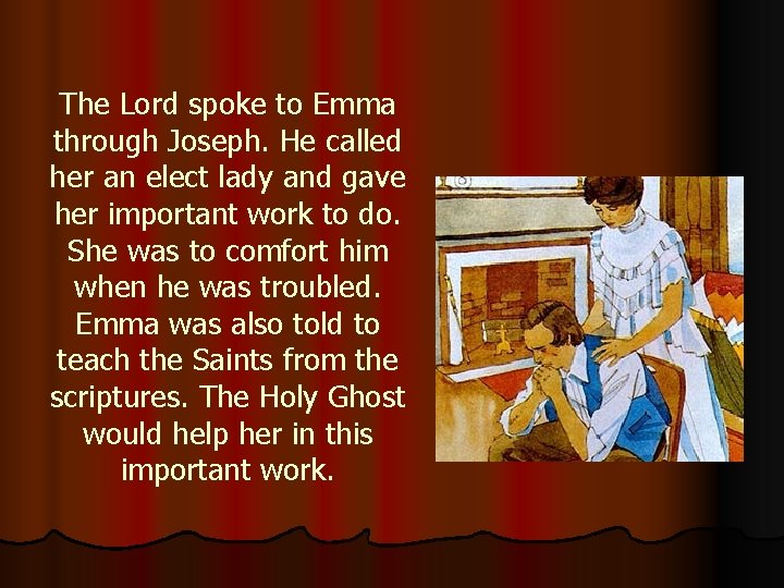 The Lord spoke to Emma through Joseph. He called her an elect lady and