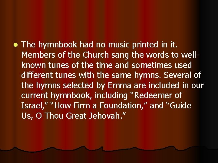 l The hymnbook had no music printed in it. Members of the Church sang