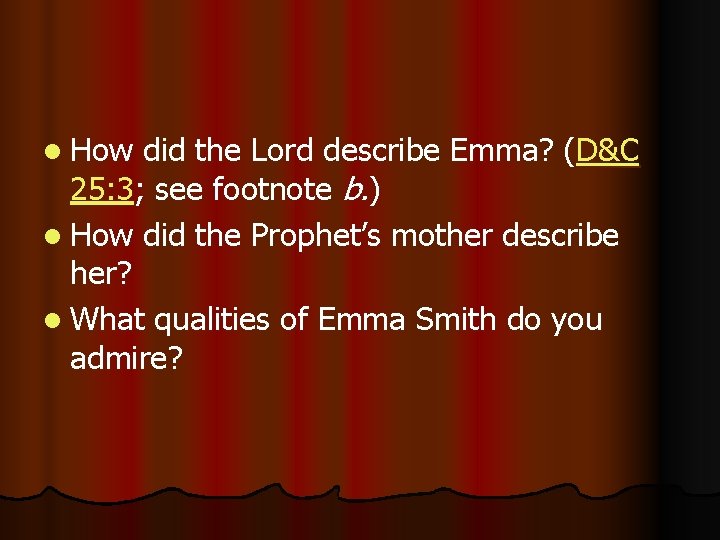 l How did the Lord describe Emma? (D&C 25: 3; see footnote b. )