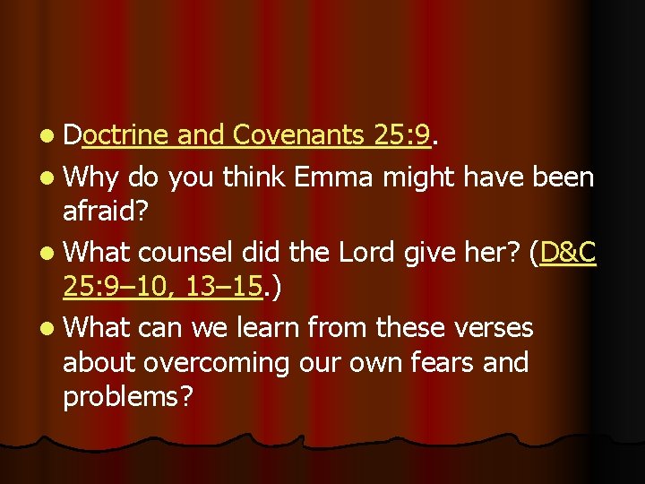 l Doctrine and Covenants 25: 9. l Why do you think Emma might have