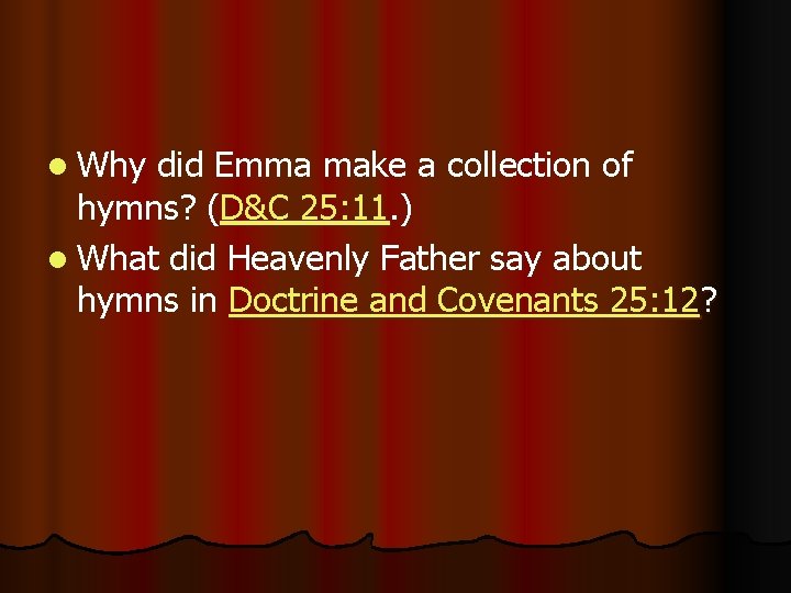 l Why did Emma make a collection of hymns? (D&C 25: 11. ) l