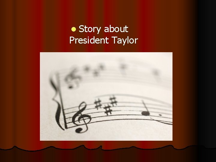 l Story about President Taylor 