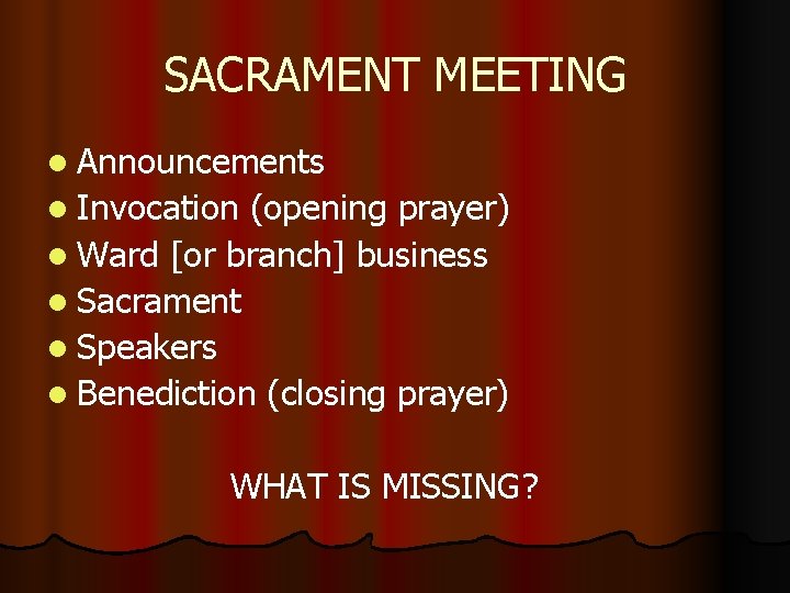 SACRAMENT MEETING l Announcements l Invocation (opening prayer) l Ward [or branch] business l