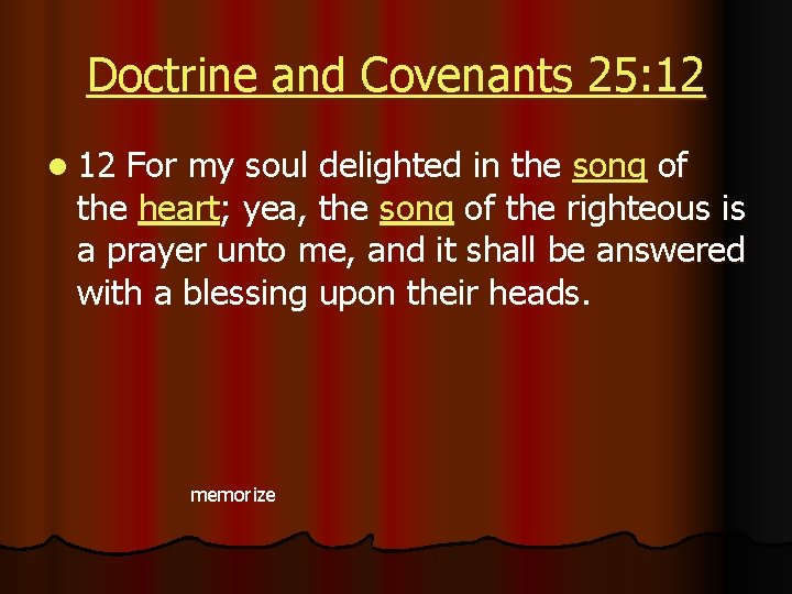 Doctrine and Covenants 25: 12 l 12 For my soul delighted in the song